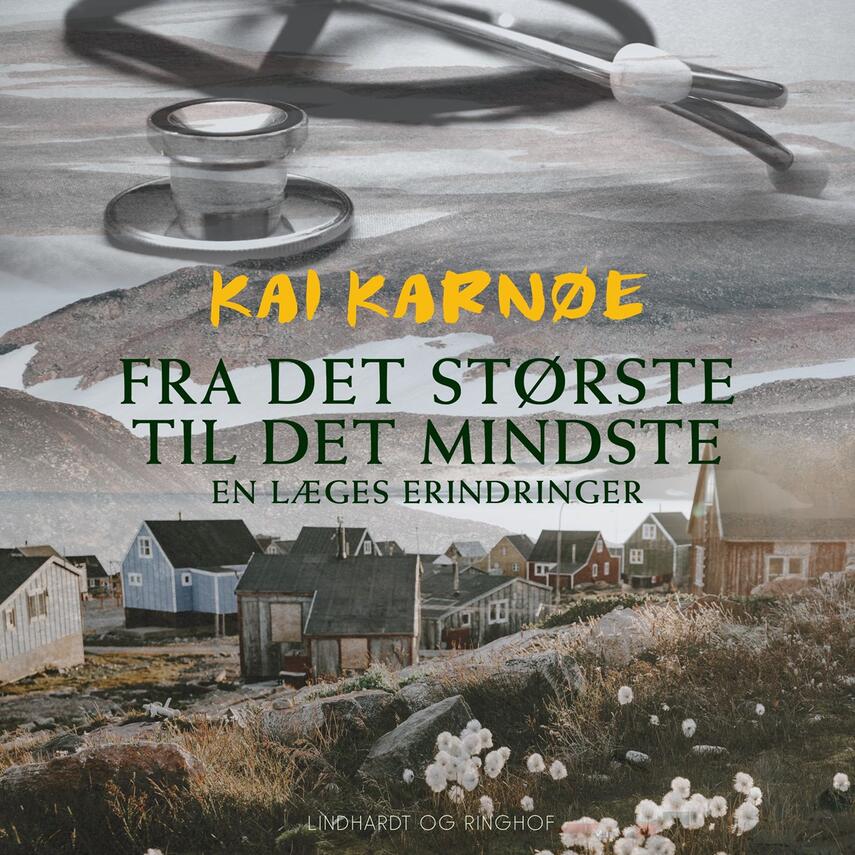 Kai Karnøe: Fra det største til det mindste : en læges erindringer