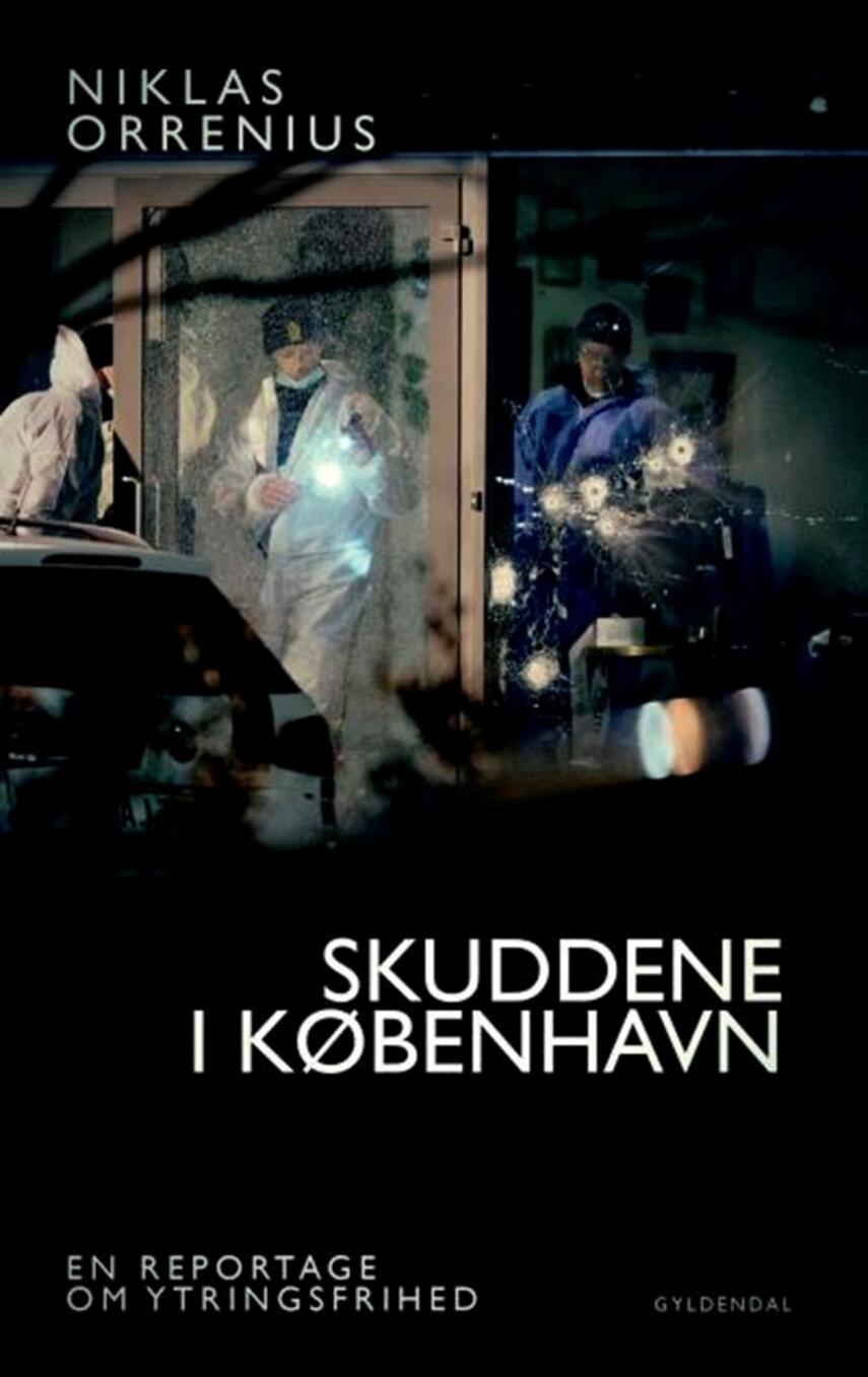 Niklas Orrenius (f. 1973): Skuddene i København : en reportage om Lars Vilks, ekstremisme og ytringsfrihedens grænser