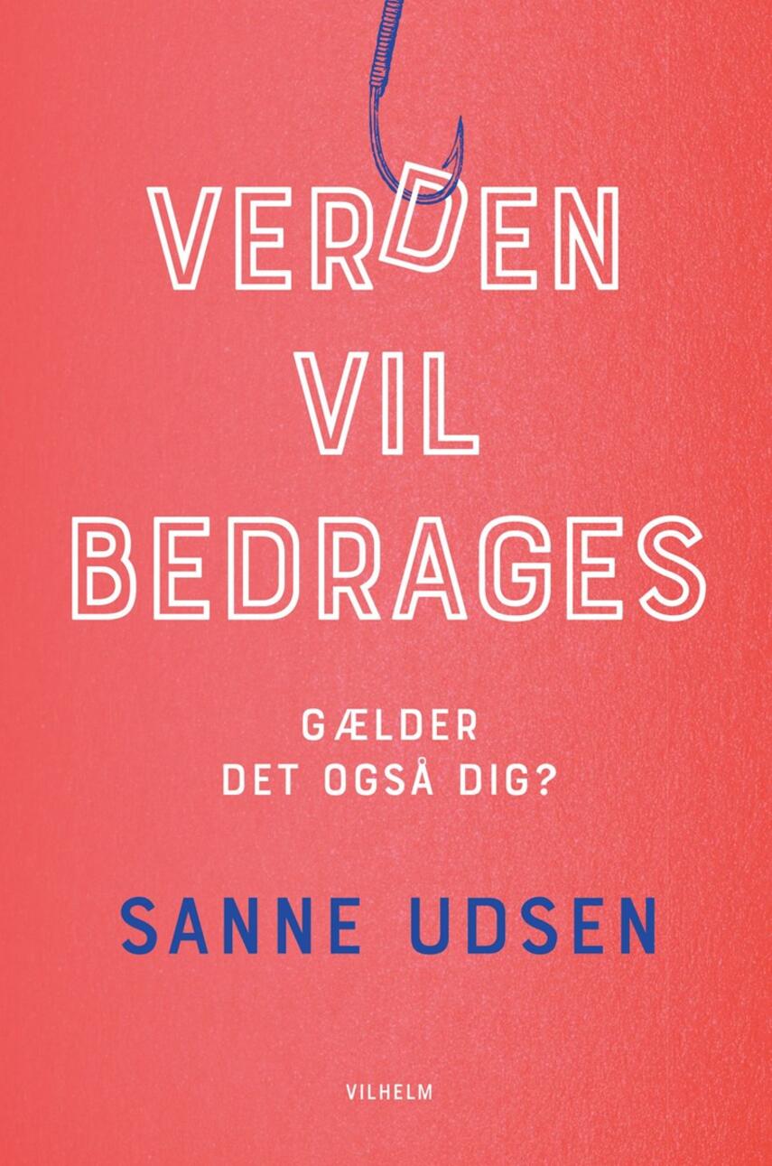 Sanne Udsen: Verden vil bedrages - gælder det også dig?