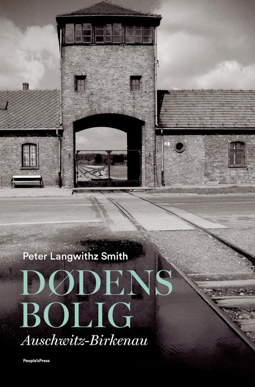 Peter Langwithz Smith: Dødens bolig : Auschwitz-Birkenau