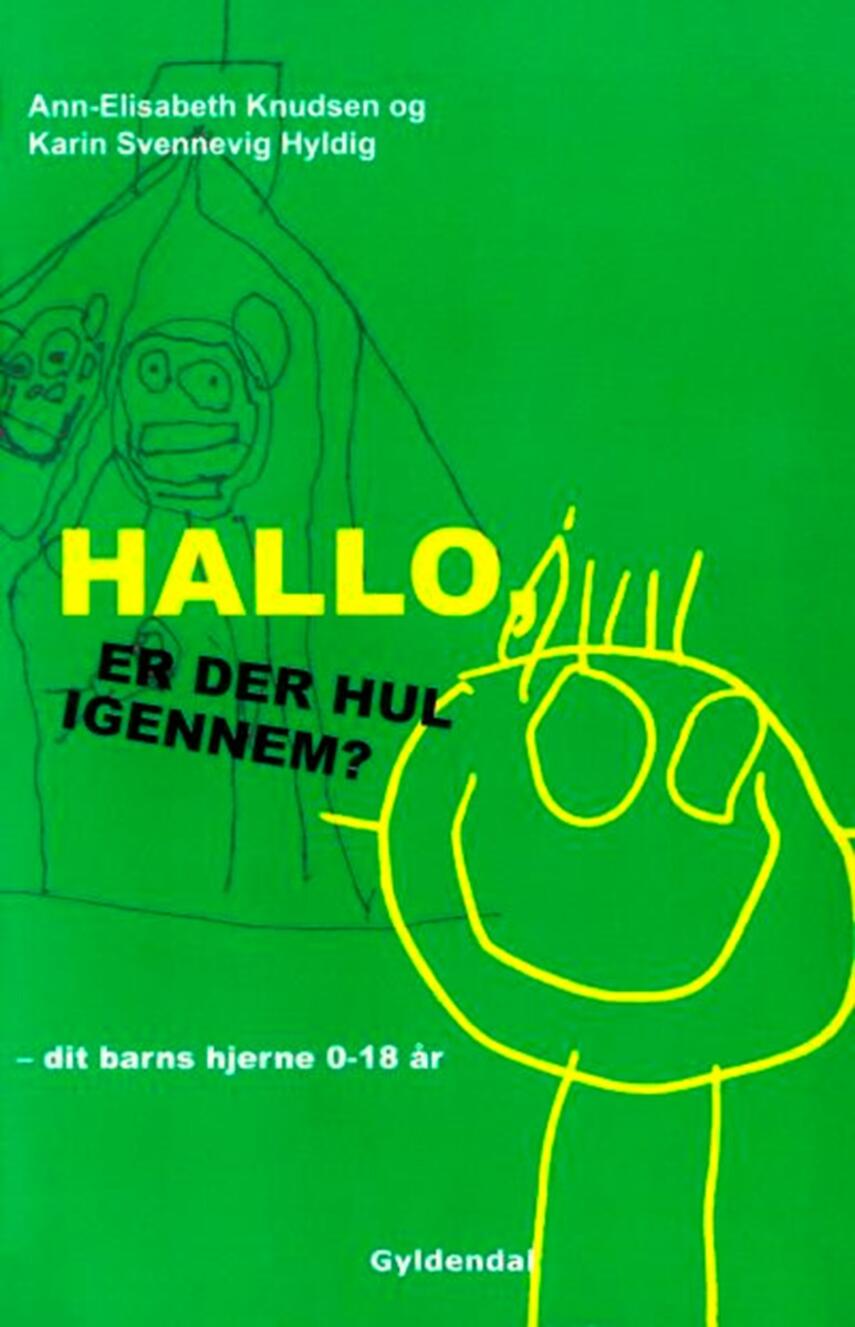 Ann-Elisabeth Knudsen: Hallo - er der hul igennem? : dit barns hjerne fra 0 til 18 år