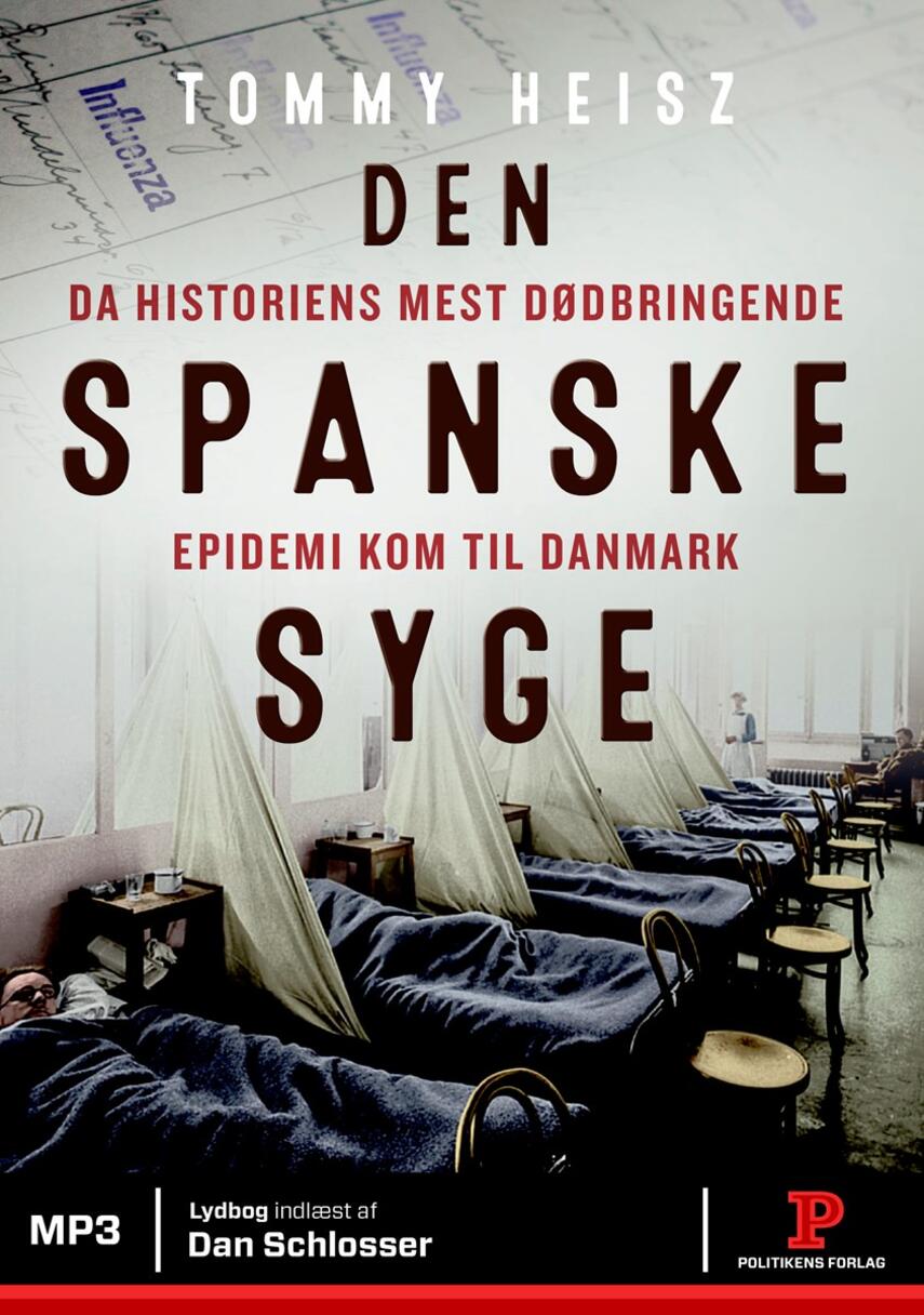 Tommy Heisz: Den spanske syge : da historiens mest dødbringende epidemi kom til Danmark