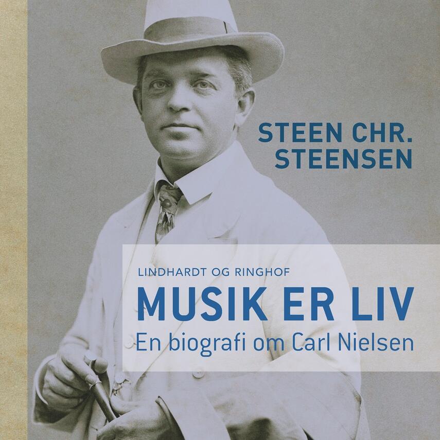Steen Chr. Steensen: Musik er liv : en biografi om Carl Nielsen
