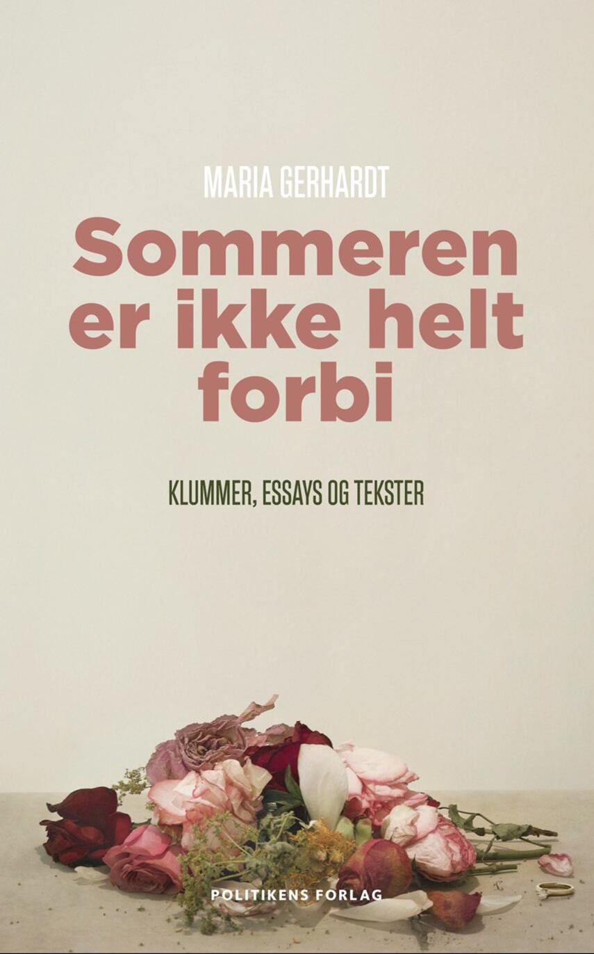 Maria Gerhardt (f. 1978): Sommeren er ikke helt forbi : klummer, essays og tekster