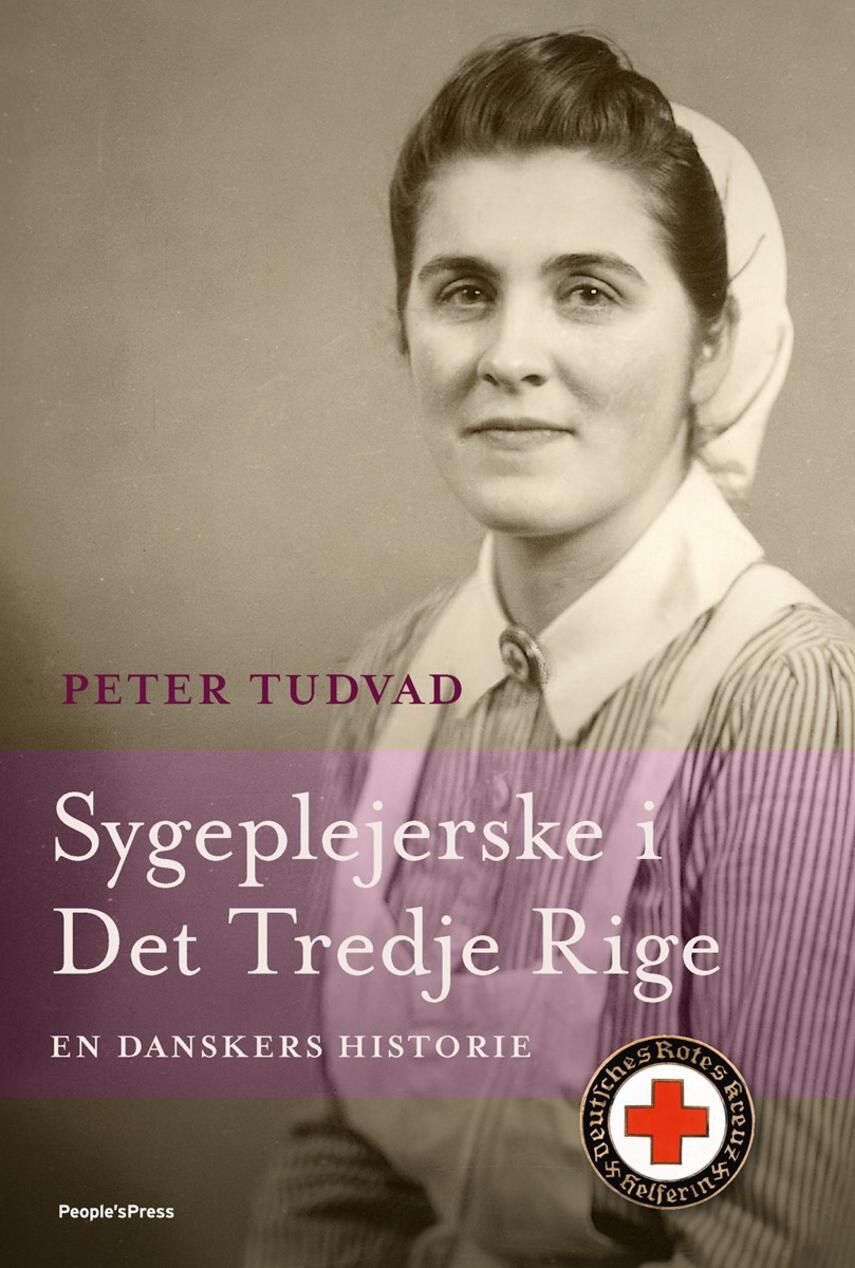 Peter Tudvad: Sygeplejerske i Det Tredje Rige : en danskers historie