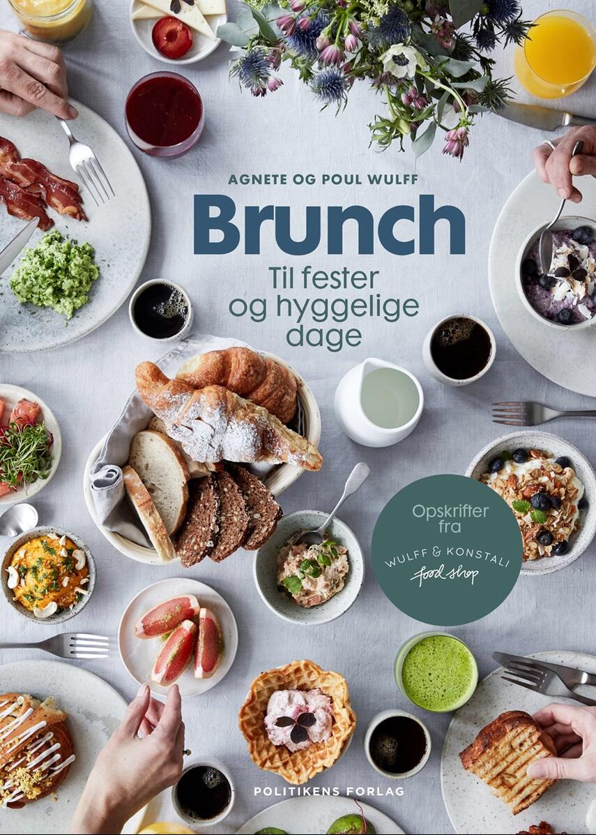 Agnete Wulff, Poul Wulff: Brunch : til fester og hyggelige dage : opskrifter fra Wulff & Konstali food shop