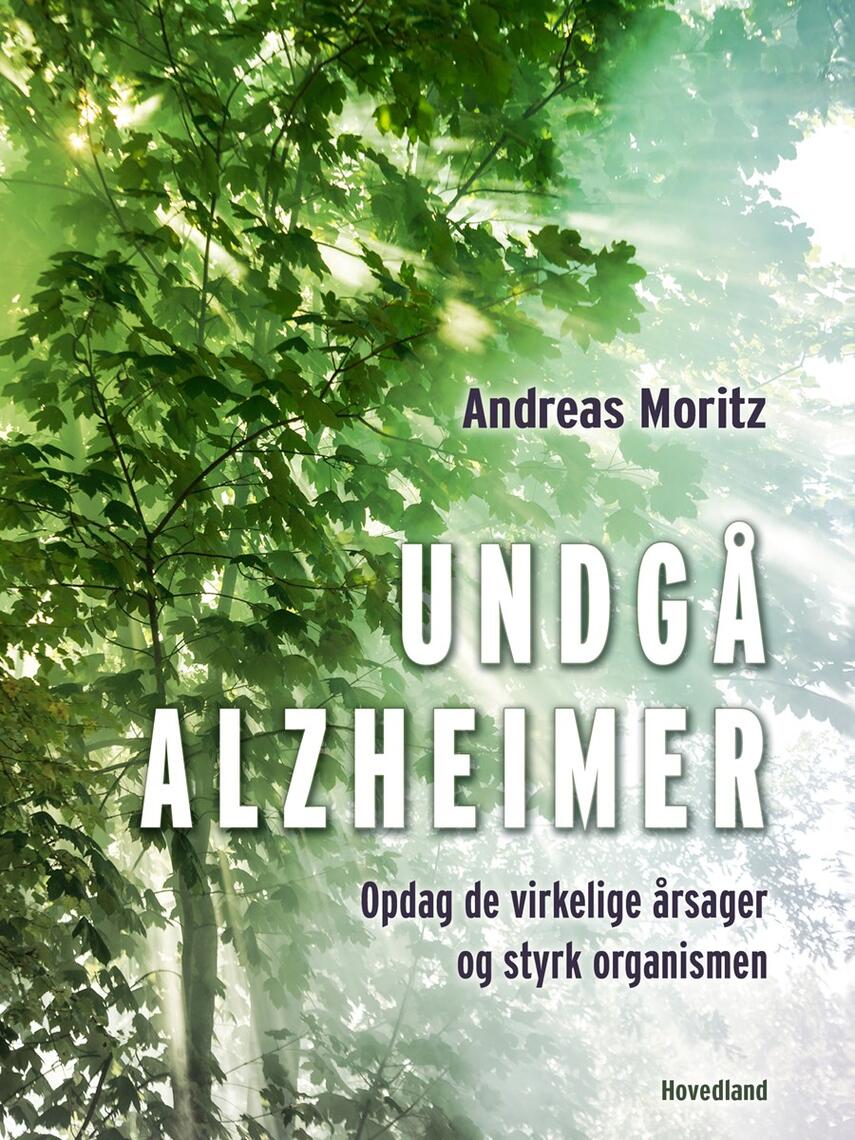 Andreas Moritz (f. 1954): Undgå Alzheimer : opdag de virkelige årsager og styrk organismen