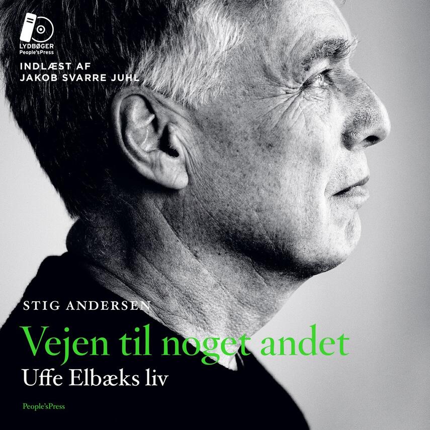 Stig Andersen (f. 1949): Vejen til noget andet : Uffe Elbæks liv