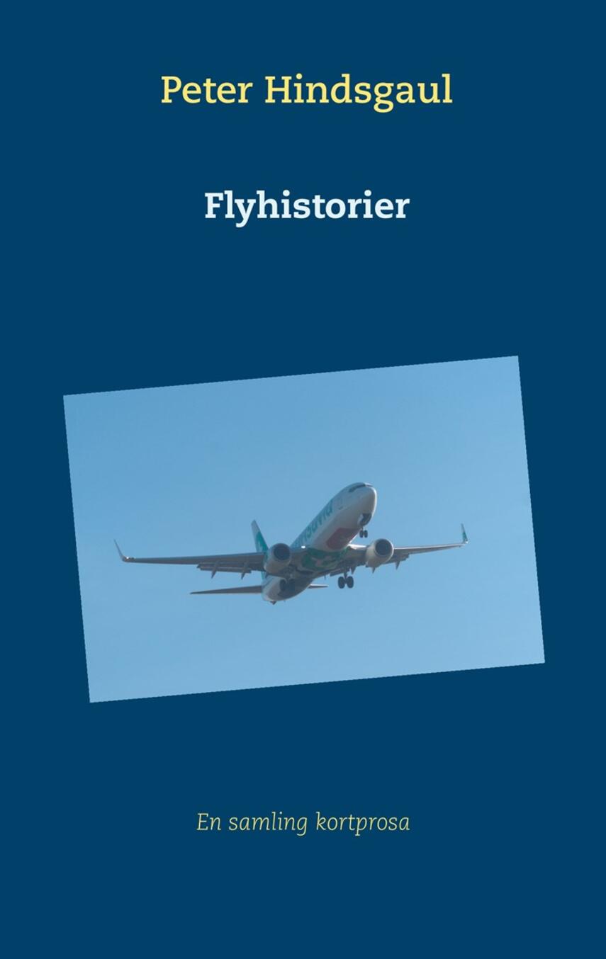 Peter Hindsgaul: Flyhistorier : en samling kortprosa