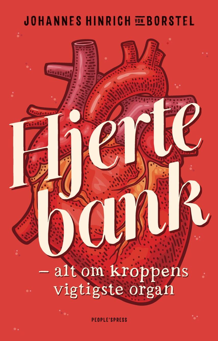 Johannes Hinrich von Borstel (f. 1988): Hjertebank : alt om kroppens vigtigste organ