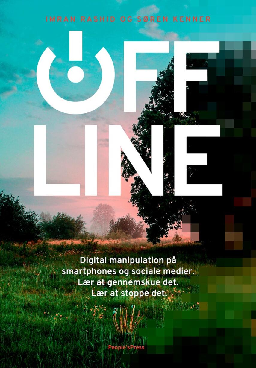 Søren Kenner, Imran Rashid: Offline : digital manipulation på smartphones og sociale medier : lær at gennemskue det : lær at stoppe det