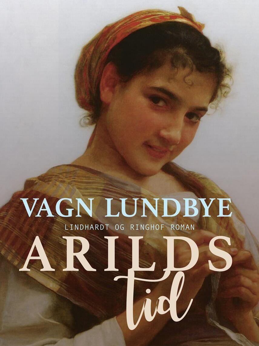 Vagn Lundbye: Arilds tid : roman i tre dele