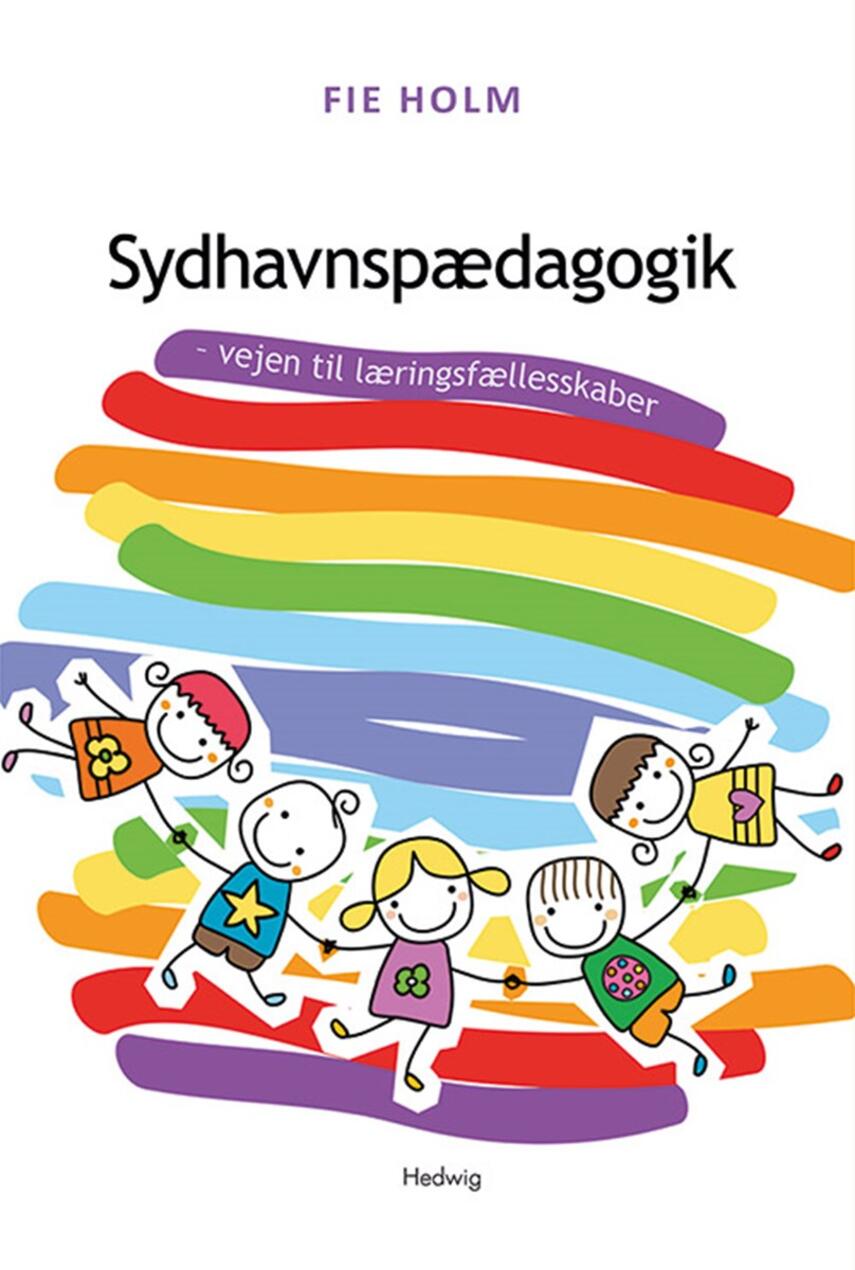 Fie Holm: Sydhavnspædagogik : vejen til læringsfællesskaber