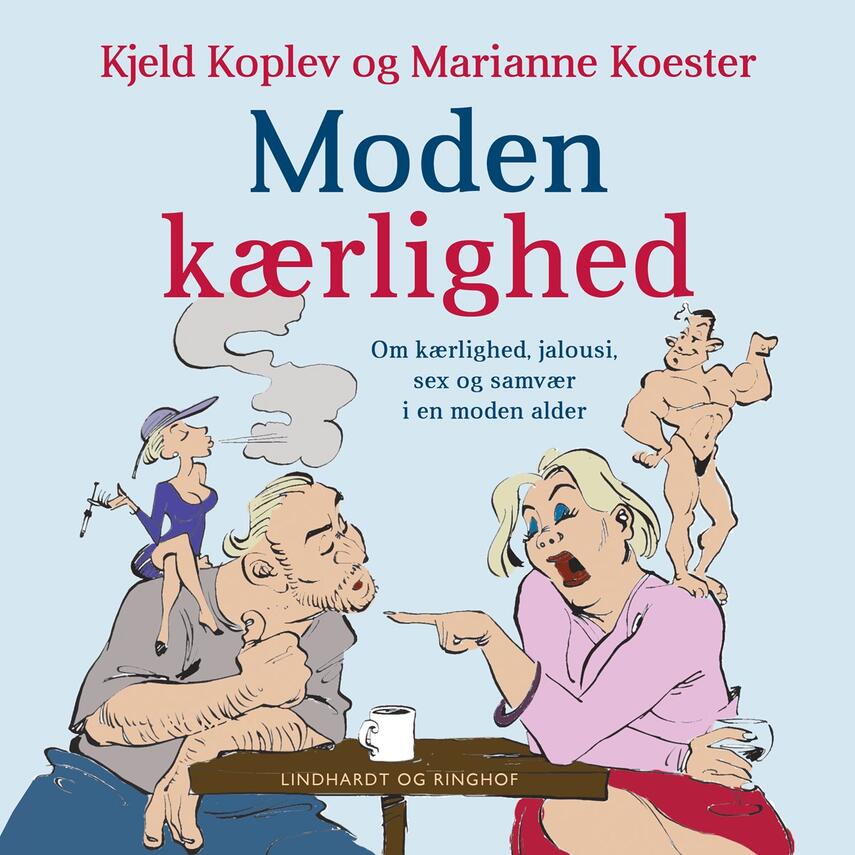 : Moden kærlighed : om kærlighed, jalousi, sex og samvær i en moden alder