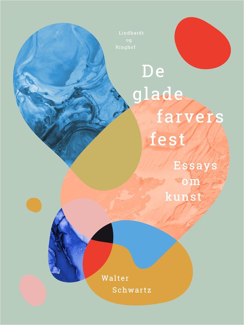 Walter Schwartz: De glade farvers fest : essays om kunst