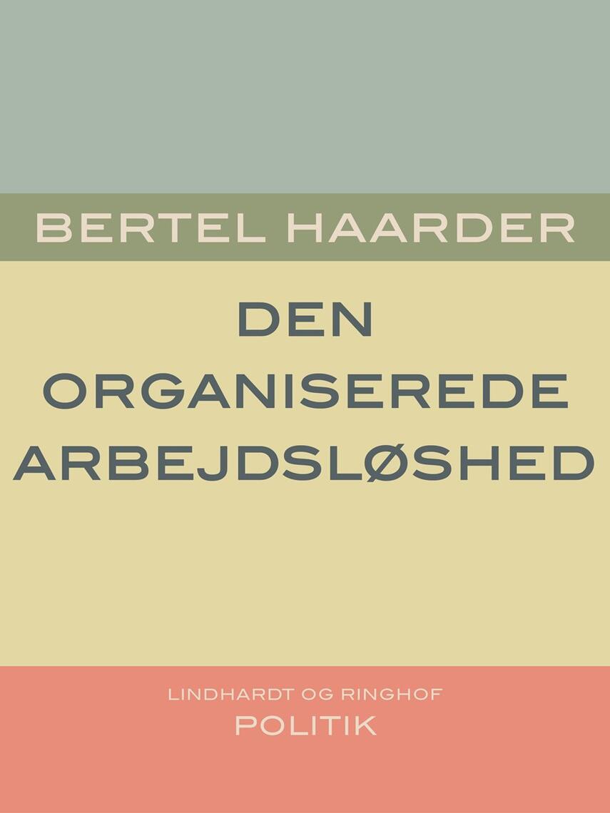 Bertel Haarder: Den organiserede arbejdsløshed