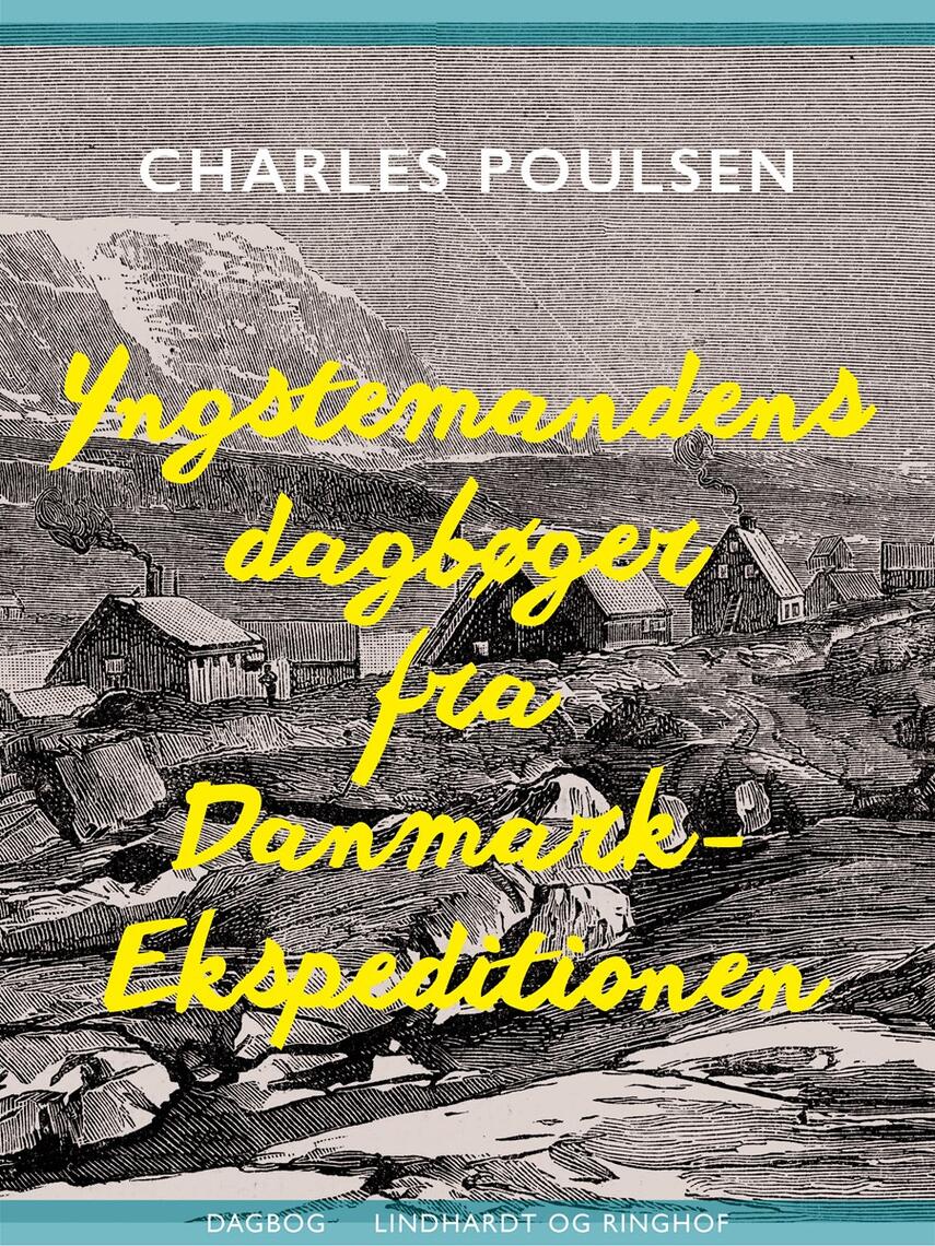 Charles Poulsen (f. 1888): Yngstemandens dagbøger fra Danmark-Ekspeditionen 1906-1908
