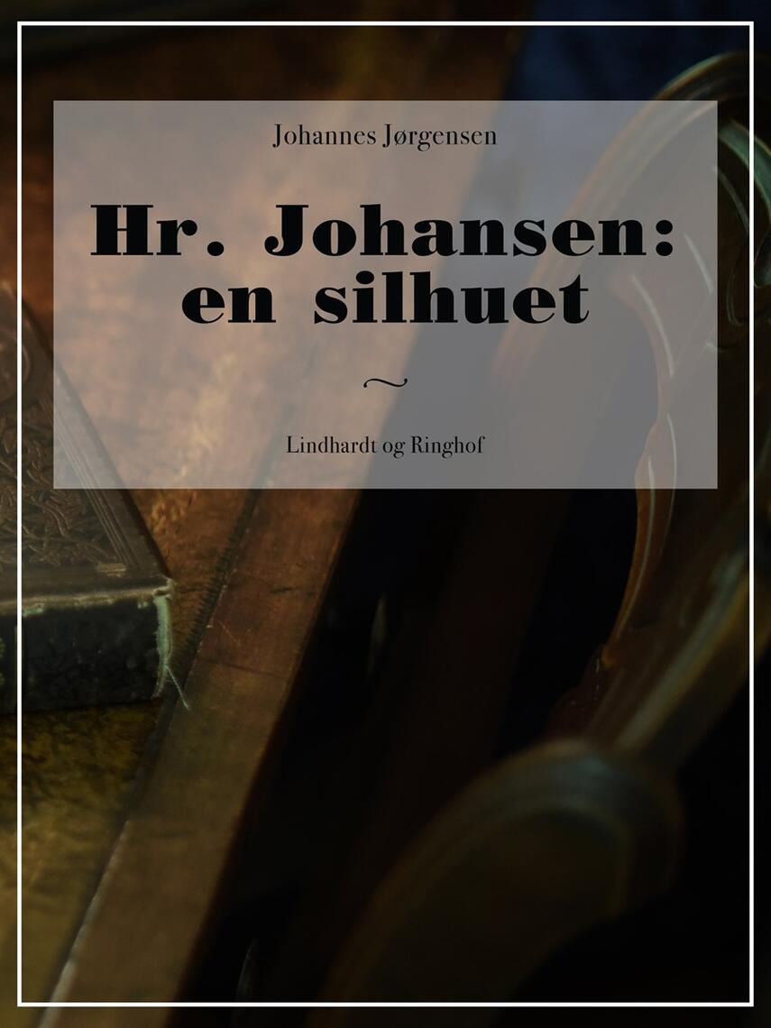 Johannes Jørgensen (f. 1866): Hr. Johansen : en Silhouet