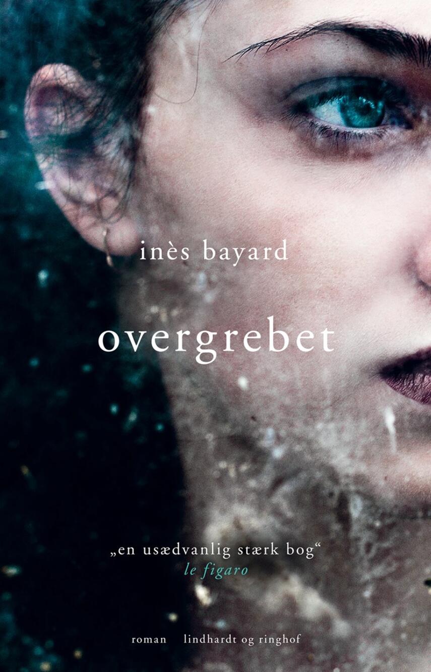 Inès Bayard (f. 1991): Overgrebet : roman