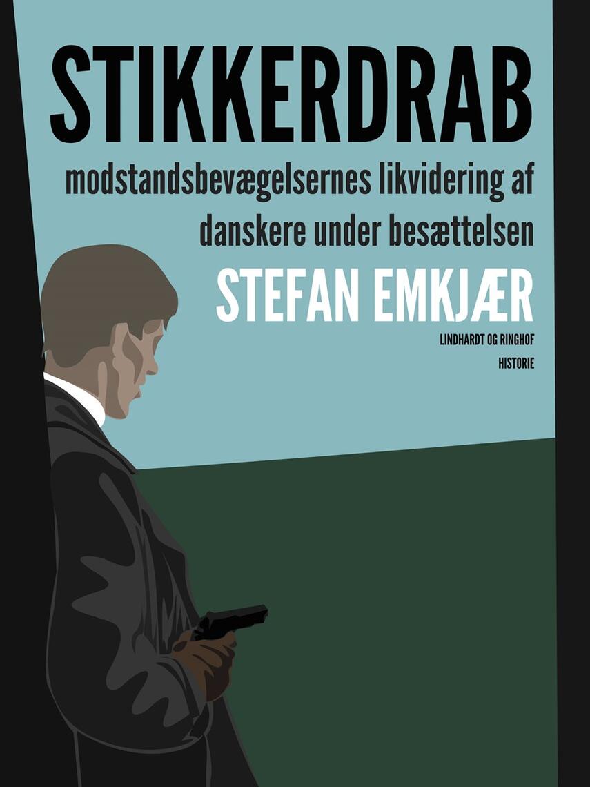 Stefan Emkjær: Stikkerdrab : modstandsbevægelsernes likvidering af danskere under besættelsen