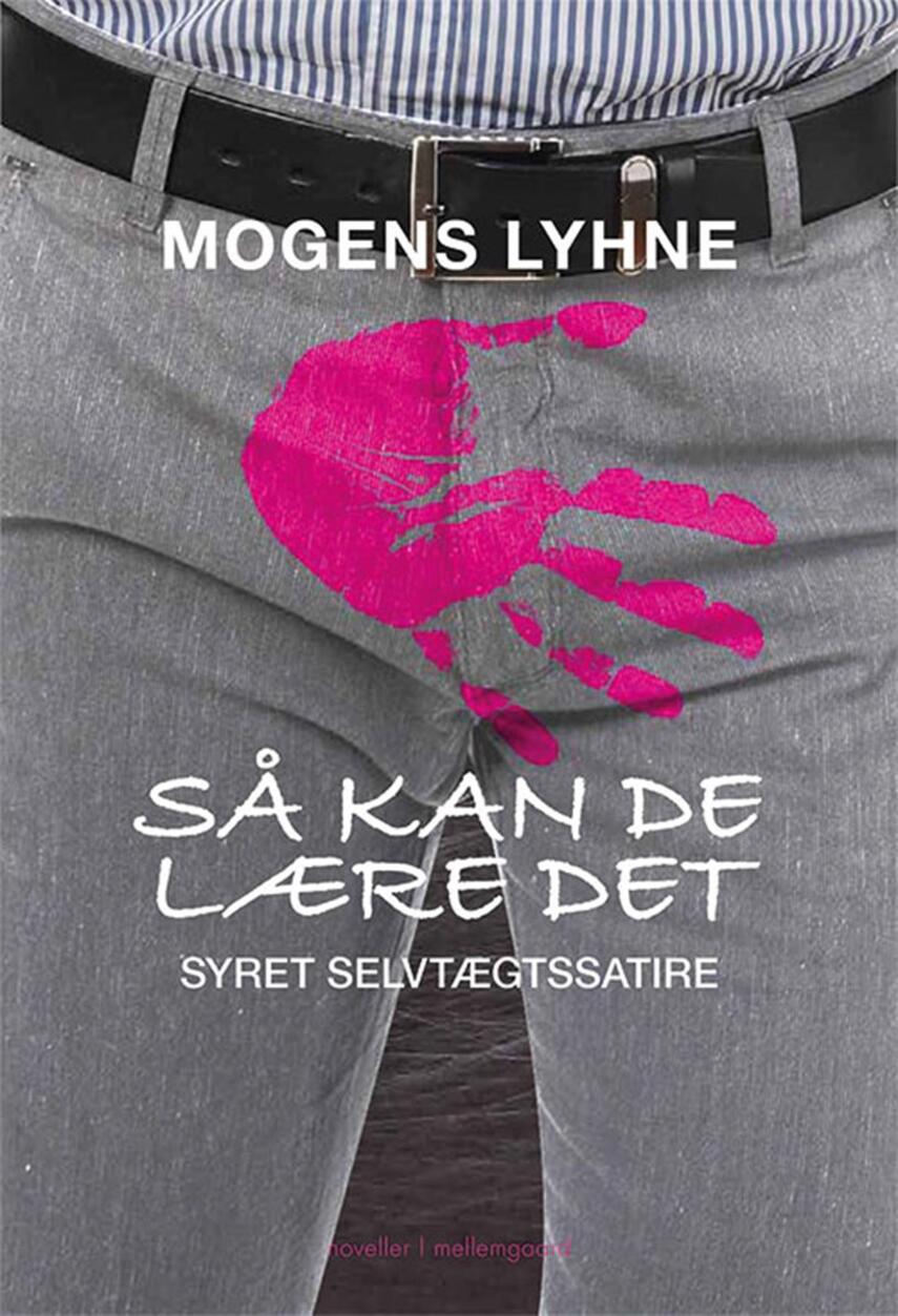 Mogens Lyhne: Så kan de lære det : syret selvtægtssatire : noveller