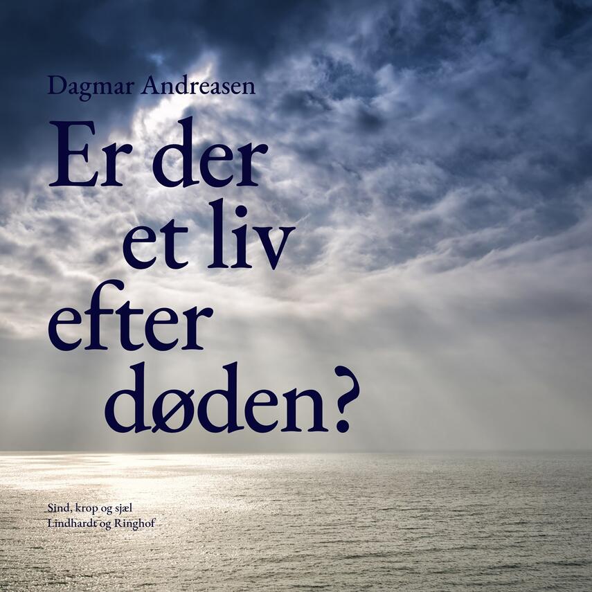 Dagmar Andreasen (f. 1920): Er der et liv efter døden? : vi kan få et bedre liv, hvis vi ved, der er noget "på den anden side" (Ved Jonna Hjerl)