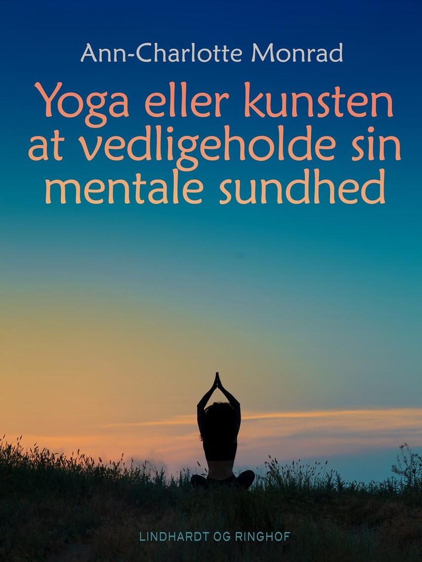 Ann-Charlotte Monrad Hansen: Yoga eller kunsten at vedligeholde sin mentale sundhed