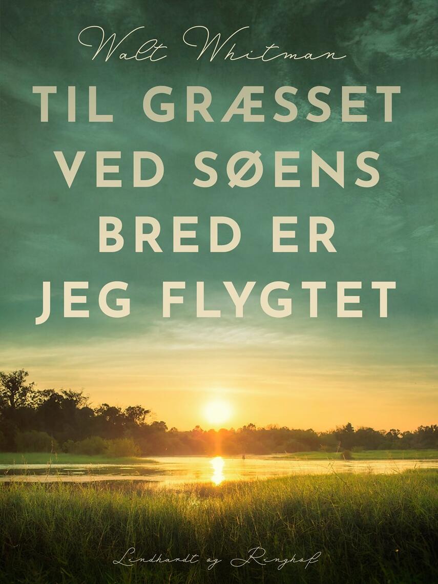 Walt Whitman: Til græsset ved søens bred er jeg flygtet