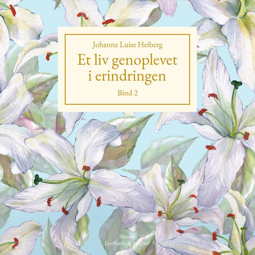 Johanne Luise Heiberg: Et liv genoplevet i erindringen. Bind 2