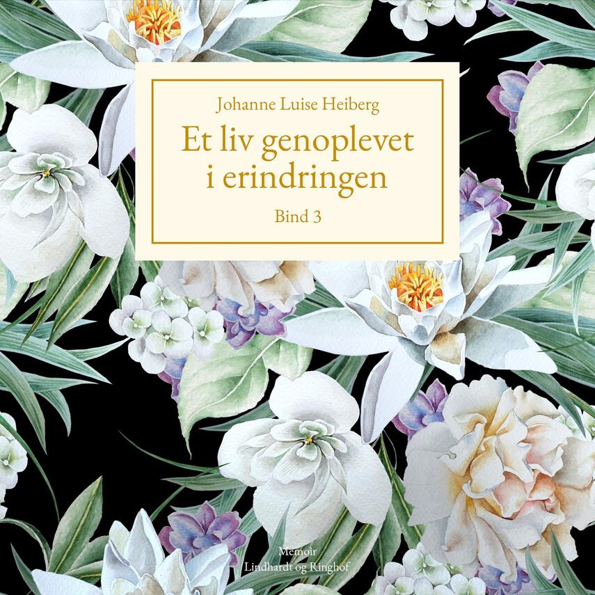 Johanne Luise Heiberg: Et liv genoplevet i erindringen. Bind 3