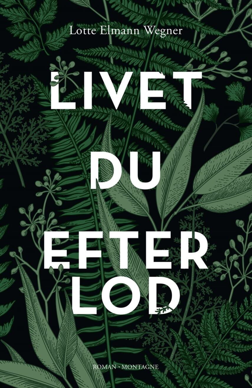 Lotte Elmann Wegner (f. 1969): Livet du efterlod : roman