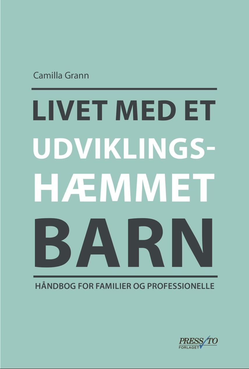 Camilla Grann: Livet med et udviklingshæmmet barn : håndbog for familier og professionelle