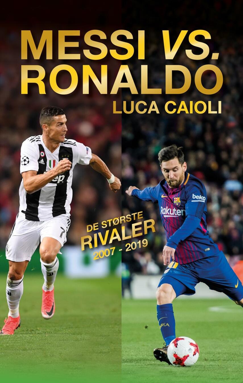 Luca Caioli: Messi vs. Ronaldo : de største rivaler 2007-2019