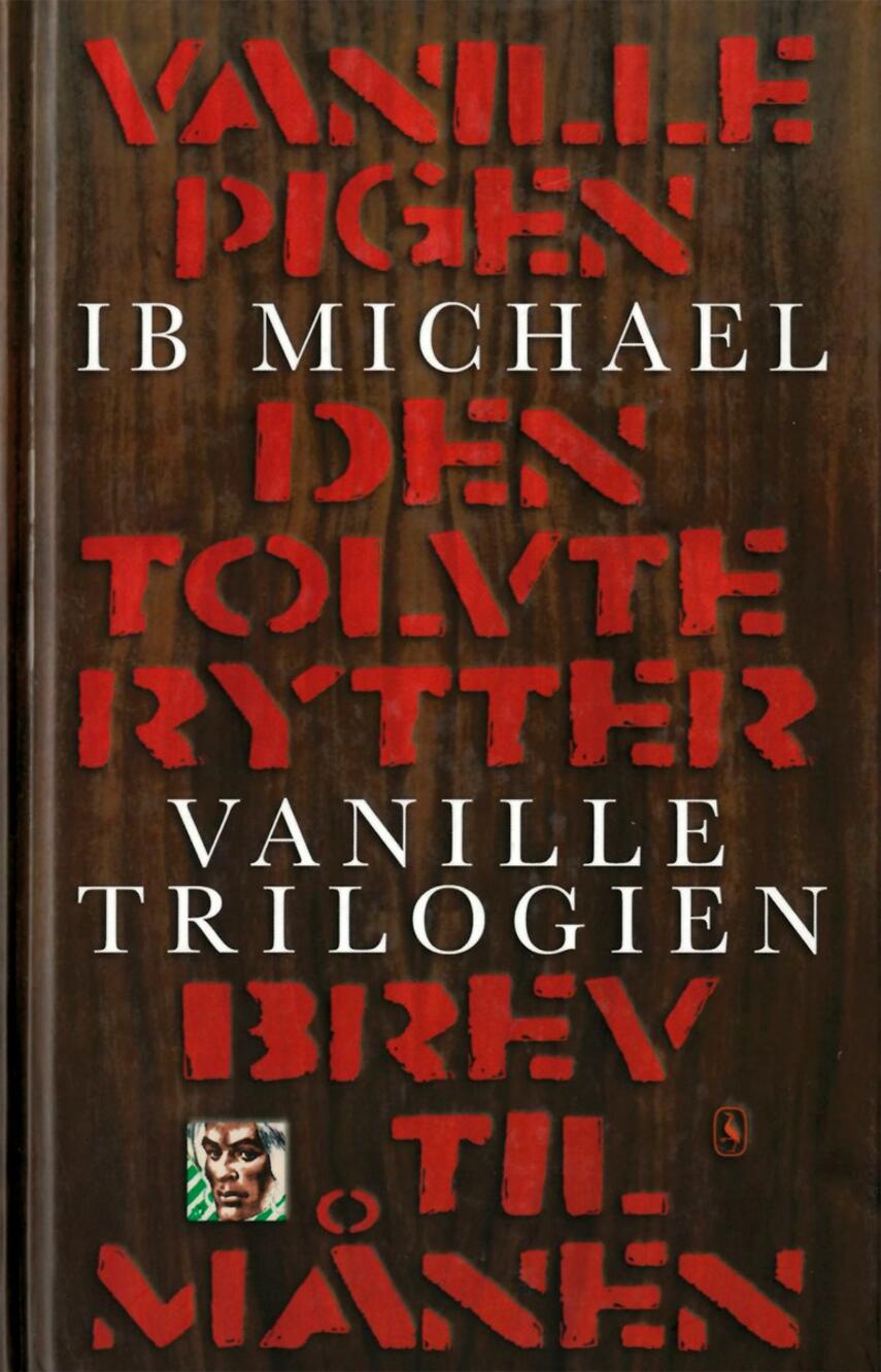 Ib Michael: Vanilletrilogien : Vanillepigen, Den tolvte rytter, Brev til månen