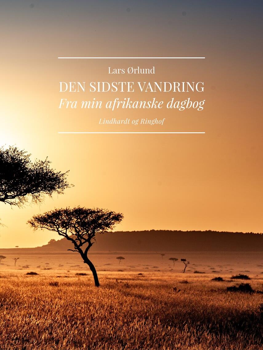 Lars Ørlund: Den sidste vandring : fra min afrikanske dagbog