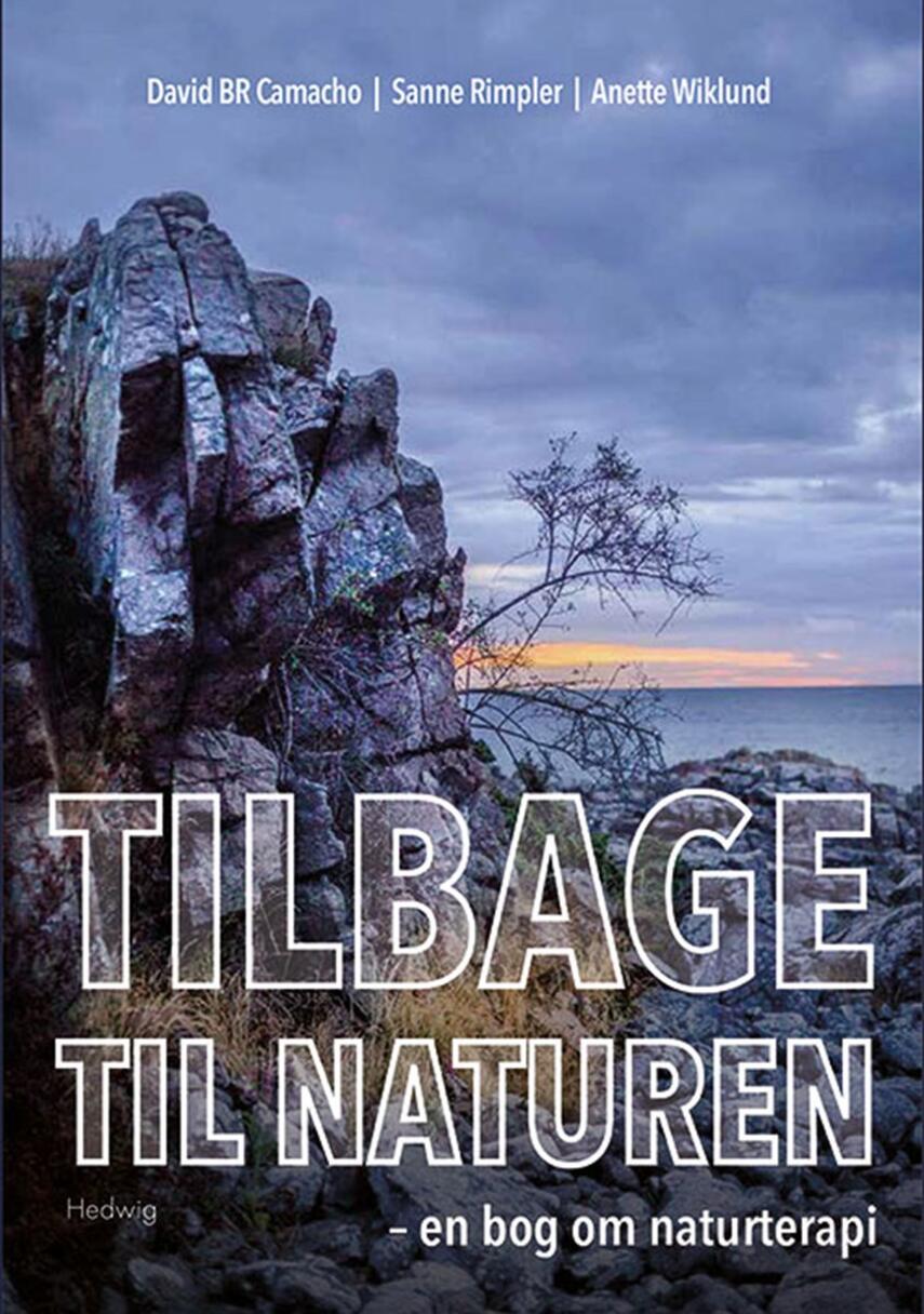 David B. R. Camacho, Anette Wiklund, Sanne Rimpler: Tilbage til naturen : en bog om naturterapi