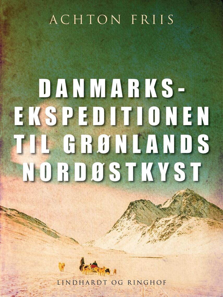 Achton Friis: Danmarksekspeditionen til Grønlands nordøstkyst