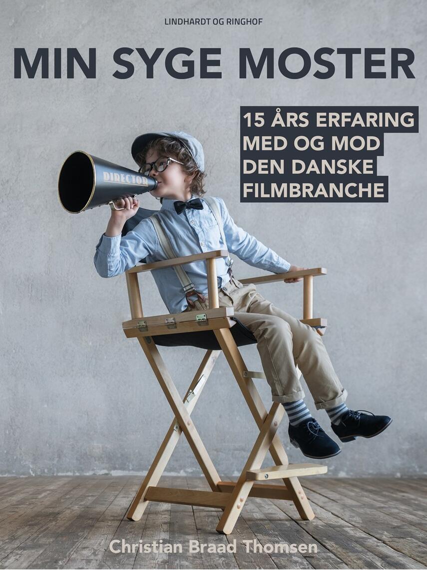 Chr. Braad Thomsen: Min syge moster : 15 års erfaring med og mod den danske filmbranche