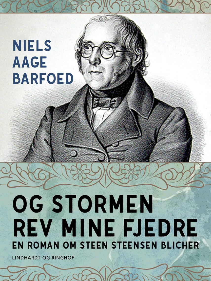 Niels Aage Barfoed: Og stormen rev mine fjedre : roman om Steen Steensen Blicher