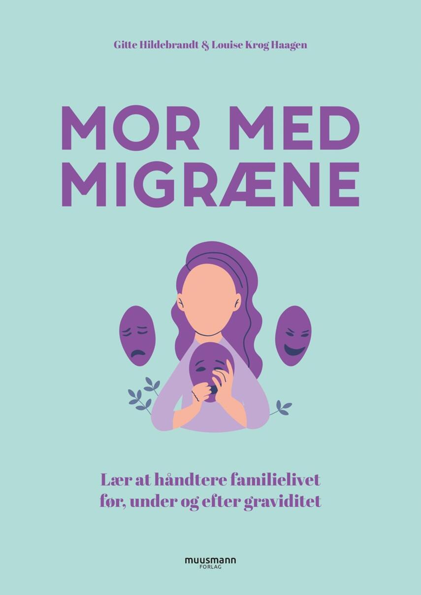 Gitte Hildebrandt, Louise Krog Haagen: Mor med migræne : lær at håndtere familielivet før, under og efter graviditet