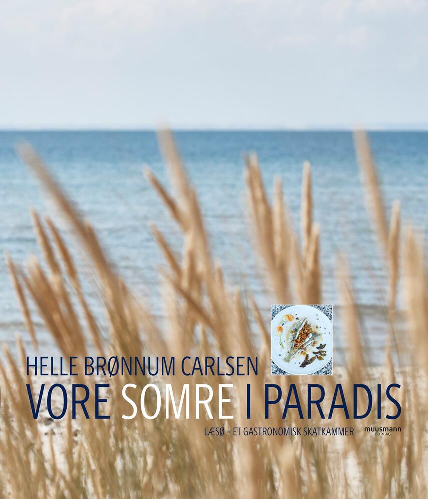 Helle Brønnum Carlsen: Vore somre i paradis : Læsø - et gastronomisk skatkammer