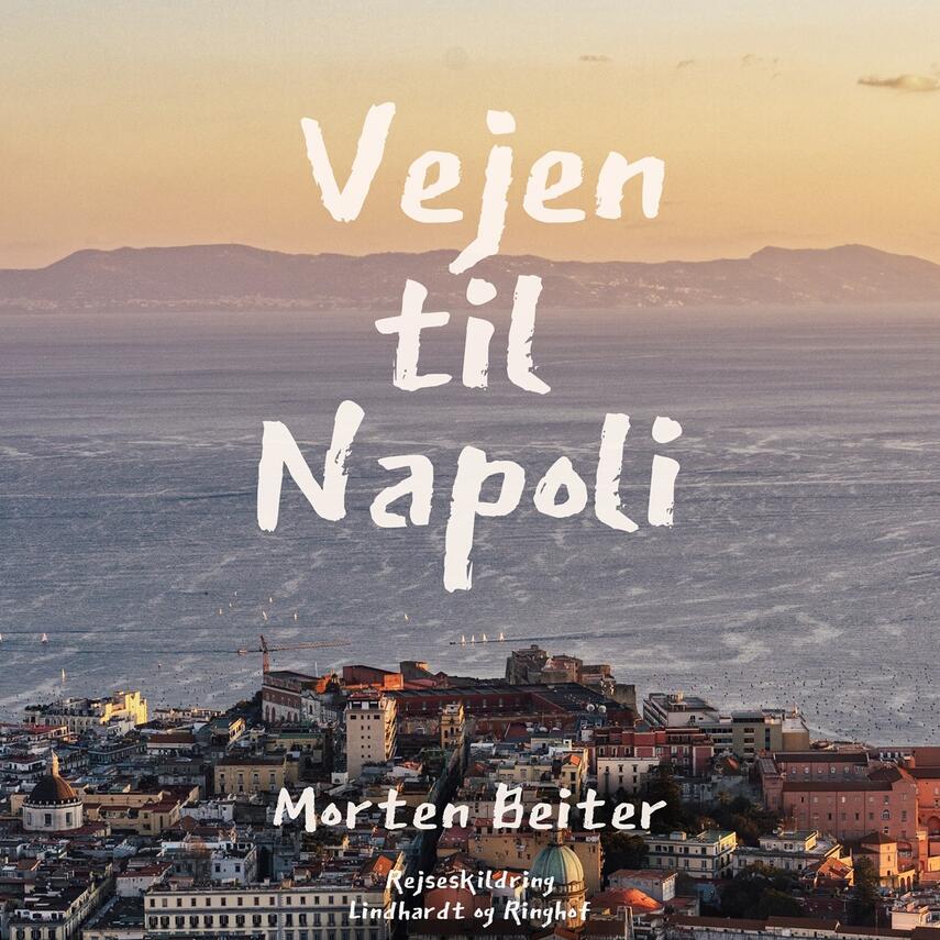 Morten Beiter: Vejen til Napoli : en reportagebog fra Italien