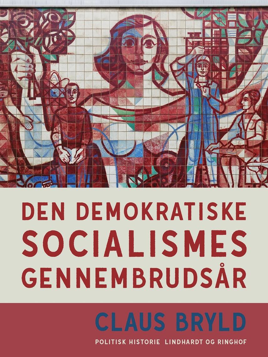 Claus Bryld: Den demokratiske socialismes gennembrudsår : studier i udformningen af arbejderbevægelsens politiske idelogi i Danmark 1884-1916 på den nationale og internationale baggrund