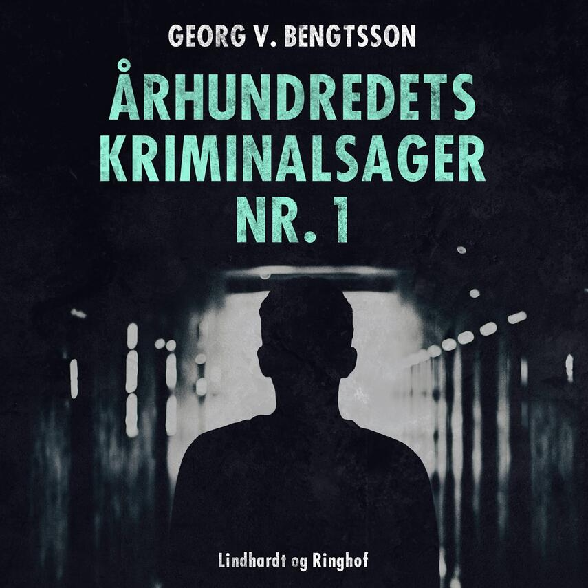 Georg V. Bengtsson: Århundredets kriminalsager. Bind 1