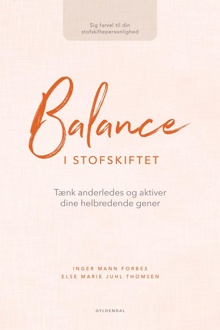 Inger Mann Forbes, Else Marie Juhl Thomsen: Balance i stofskiftet : tænk anderledes og aktiver dine helbredende gener : sig farvel til din stofskiftepersonlighed