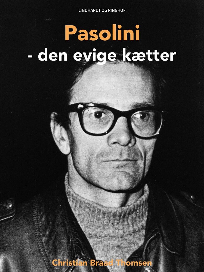 Chr. Braad Thomsen: Pasolini : den evige kætter : en monografi