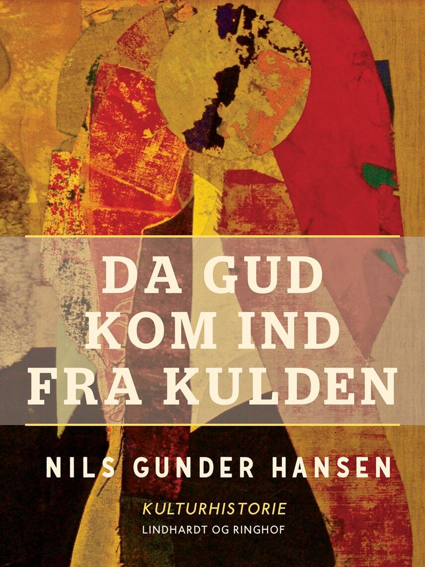 Nils Gunder Hansen: Da Gud kom ind fra kulden : om genkristningen i kulturen