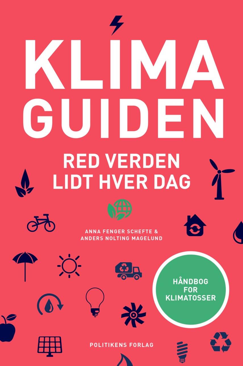 Anna Fenger Schefte, Anders Nolting Magelund: Klimaguiden : red verden lidt hver dag