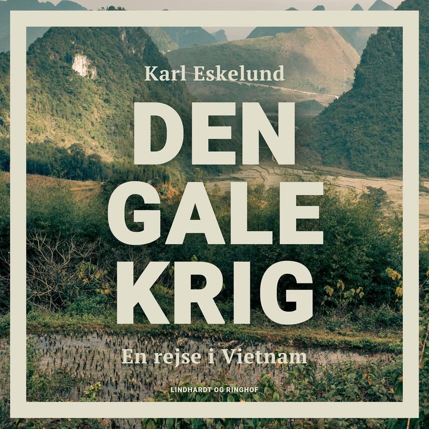 Karl Eskelund: Den gale krig : en rejse i Vietnam