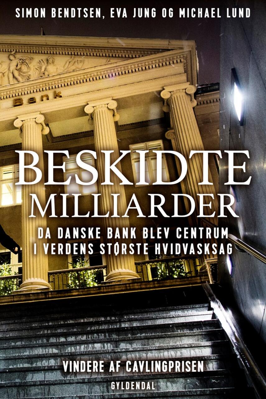 Simon Bendtsen, Eva Jung, Michael Lund: Beskidte milliarder : da Danske Bank blev centrum i verdens største hvidvasksag